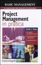 Project management in pratica. Le capacità per arrivare al successo, le tecniche più efficaci e sperimentate, la gestione dei rischi