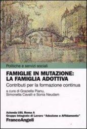 Famiglie in mutazione: la famiglia adottiva. Contributi per la formazione continua