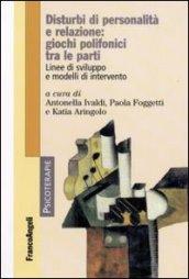 Disturbi di personalità e relazione: giochi polifonici tra le parti. Linee di sviluppo e modelli di intervento