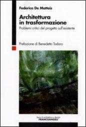 Architettura in trasformazione. Problemi critici del progetto sull'esistente