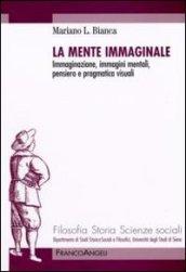 La mente immaginale. Immaginazione, immagini mentali, pensiero e pragmatica visuali