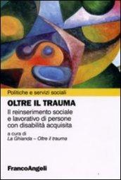 Oltre il trauma. Il reinserimento sociale e lavorativo di persone con disabilità acquisita