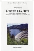 L' acqua e la città. Storia degli acquedotti genovesi. De Ferrari Galliera e Nicolay (secoli XIX-XX)