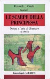 Le scarpe della principessa. Donne e l'arte di diventare se stesse