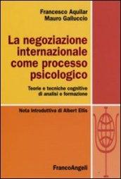 La negoziazione internazionale come processo psicologico. Teorie e tecniche cognitive di analisi e formazione