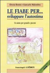 Le fiabe per sviluppare l'autostima. Un aiuto per grandi e piccini