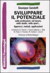 Sviluppare il potenziale nelle professioni, nel lavoro, nello studio, nello sport. Approcci, metodi, applicazioni: Approcci, metodi, applicazioni (Manuali)