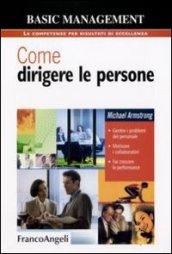 Come dirigere le persone. Gestire i problemi del personale. Motivare i collaboratori. Far crescere le performance