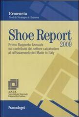 Shoe report 2009. Primo rapporto annuale sul contributo del settore calzaturiero al rafforzamento del Made in Italy