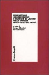 Innovazioni organizzative e pratiche di lavoro nelle imprese industriali del Nord (Economia - Ricerche)