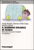 Il bambino disabile in acqua. Manuale d'uso per terapisti ed operatori
