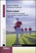 Vincere insieme! Come trasformare un gruppo in una squadra e superare ostacoli e difficoltà