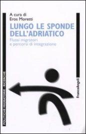 Lungo le sponde dell'Adriatico. Flussi migratori e percorsi d'integrazione