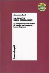 La qualità degli affidamenti. La valutazione del rischio di credito nel rapporto banca-impresa. Con CD-ROM