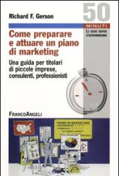 Come preparare e attuare un piano di marketing. Una guida per titolari di piccole imprese, consulenti, professionisti