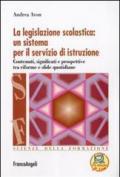 La legislazione scolastica: un sistema per il servizio di istruzione. Contenuti, significati e prospettive tra riforme e sfide quotidiane