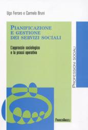 Pianificazione e gestione dei servizi sociali. L’approccio sociologico e la prassi operativa (Politiche e servizi sociali)