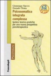 Psicosomatica integrata complessa. Ipotesi teorico-pratiche per una nuova prospettiva psicoterapeutica