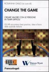 Change the game. Creare valore con le persone in tempi difficili. Gli HR raccontano best practice, idee e futuro delle aziende italiane: Creare valore ... futuro delle aziende italiane (Hr Community)