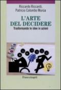 L'arte del decidere. Trasformando le idee in azioni