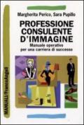 Professione consulente d'immagine. Manuale operativo per una carriera di successo