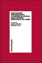 Innovazioni organizzative e pratiche di lavoro nelle imprese industriali del Nord (Economia - Ricerche)