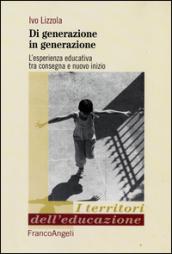 Di generazione in generazione. L'esperienza educativa tra consegna e nuovo inizio