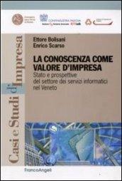 La conoscenza come valore d'impresa. Stato e prospettive del settore dei servizi informatici nel Veneto (Casi e studi d'impresa)