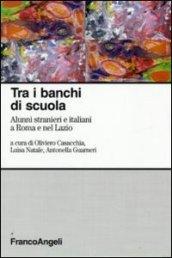 Tra i banchi di scuola. Alunni stranieri e italiani a Roma e nel Lazio