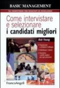 Come intervistare e selezionare i candidati migliori. Organizzare e condurre il colloquio, individuare i talenti, assumere i profili migliori per ogni ... per ogni posizione (Basic management)