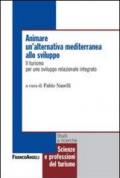 Animare un'alternativa mediterranea allo sviluppo. Il turismo per uno sviluppo relazionale integrato