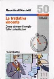 La trattativa vincente. Come ottenere il meglio dalle contrattazioni (Cinquanta minuti. Guide rap. d'autoform.)