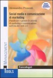 Social media e comunicazione di marketing. Pianificare e gestire le attività di marketing e comunicazione nell'era del Web 2.0