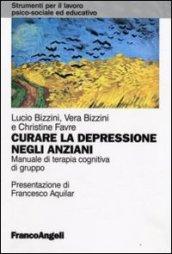 Curare la depressione negli anziani. Manuale di terapia cognitiva di gruppo