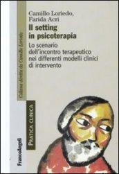 Il setting in psicoterapia. Lo scenario dell'incontro terapeutico nei differenti modelli clinici di intervento