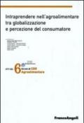 Sesto forum di CDO agrolimentare 2008. Intraprendere nell'agroalimentare tra globalizzazione e percezione del consumatore