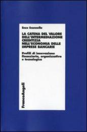 La catena del valore dell'intermediazione creditizia nell'economia delle imprese bancarie. Profili di innovazione finanziaria, organizzativa e tecnologica