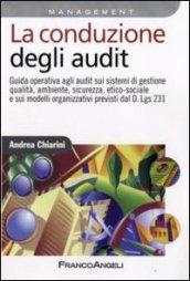 La conduzione degli audit. Guida operativa agli audit sui sistemi di gestione qualità, ambiente, sicurezza ed etico-sociale e sui modelli organizzativi...