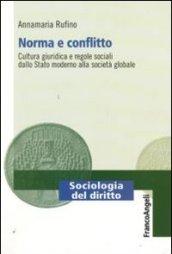 Norma e conflitto. Cultura giuridica e regole sociali, dallo Stato moderno alla società globale (Sociologia del diritto)