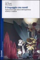 Il linguaggio crea mondi. Esplorazioni sulla natura dell'esperienza estetica e creativa: Esplorazioni sulla natura dell'esperienza estetica e creativa (Trentino School of Manag. Studi e ricer.)