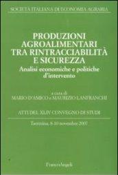 Produzioni agroalimentari tra rintracciabilità e sicurezza. Analisi economiche e politiche d'intervento. Atti del XLIV Convegno di Studi (Taormina 2007)