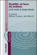 Disabilità: sei facce del problema. Scritti inediti di Giorgio Moretti