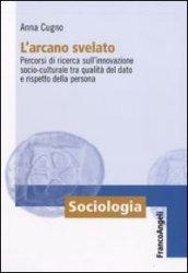 L'arcano svelato. Percorsi di ricerca sull'innovazione socio-culturale tra qualità del dato e rispetto della persona