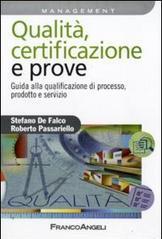 Qualità, certificazione e prove. Guida ala qualificazione di processo, prodotto e servizio