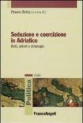 Seduzione e coercizione in Adriatico. Reti, attori e strategie