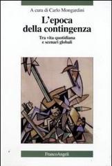 L' epoca della contingenza. Tra vita quotidiana e scenari globali