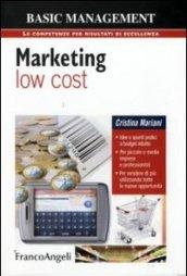 Marketing low cost. Idee e spunti pratici a budget ridotto. Per piccole e medie imprese e professionisti. Per vendere di più utilizzando tutte le nuove opportunità