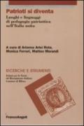 Patrioti si diventa. Luoghi e linguaggi di pedagogia patriottica nell'Italia unita