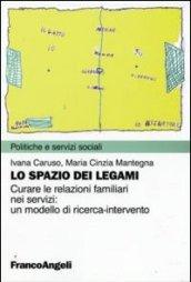 Lo spazio dei legami. Curare le relazioni familiari nei servizi: un modello di ricerca-intervento