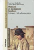 Manuale di mediazione familiare. Proteggere i figli nella separazione: Proteggere i figli nella separazione (Psicoterapia della famiglia)